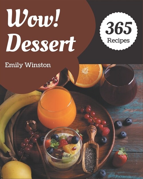 Wow! 365 Dessert Recipes: A Dessert Cookbook You Will Need (Paperback)