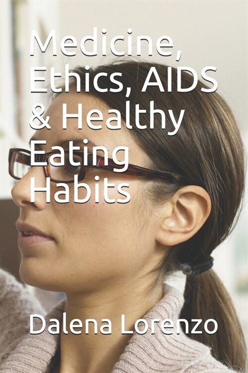 Medicine, Ethics, AIDS & Healthy Eating Habits (Paperback)