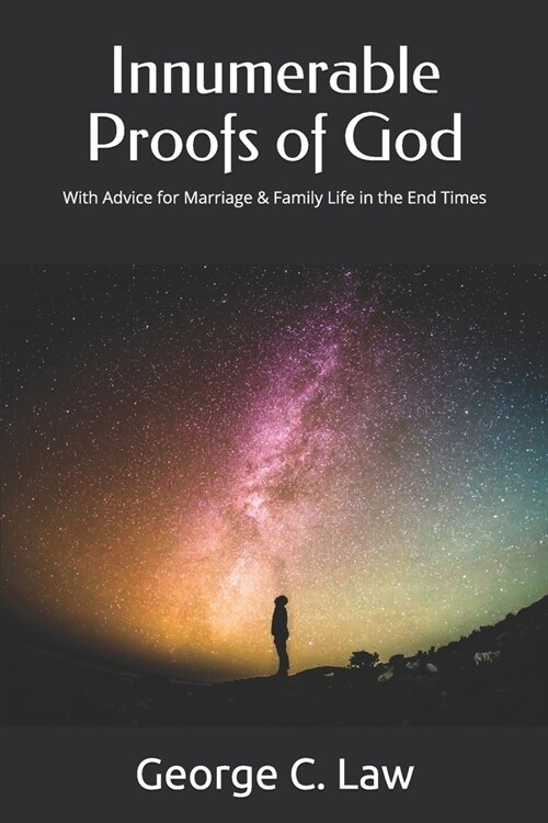 Innumerable Proofs of God: With Advice for Marriage & Family Life in the End Times (Paperback)