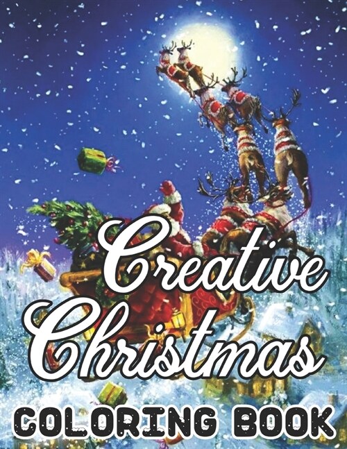 Creative Christmas Coloring Book: An Adult Beautiful grayscale images of Winter Christmas holiday scenes, Santa, reindeer, elves, tree lights (Life Ho (Paperback)