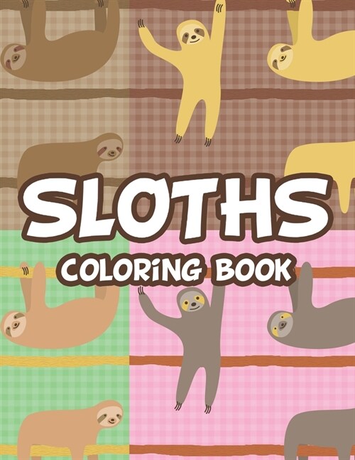 Sloth Coloring Book: Stress And Tension Relief Coloring Pages For Adults, Relaxing Sloth Illustrations To Color (Paperback)