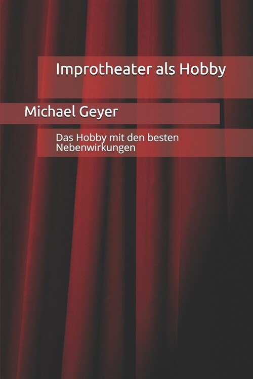 Improtheater als Hobby: Das Hobby mit den besten Nebenwirkungen (Paperback)