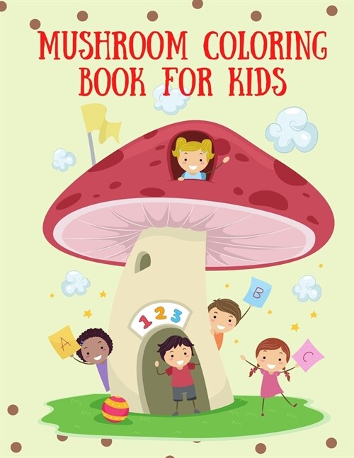 Mushroom Coloring Book for Kids: A magical coloring book, Mushroom Color Book for Children of All Ages, 30 Coloring Pages of Mushroom Designs Printed (Paperback)