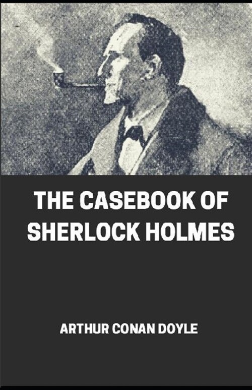 The Casebook of Sherlock Holmes illustrated (Paperback)