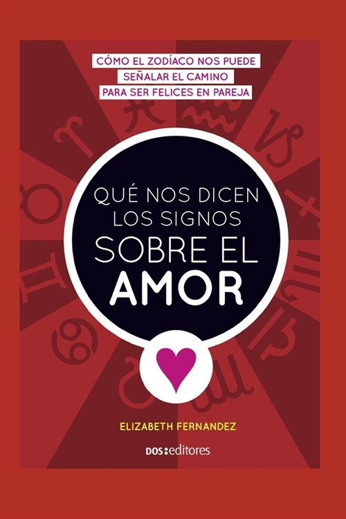 Qu?Nos Dicen Los Signos Sobre El Amor: c?o el zod?co nos puede se?lar el camino para ser felices en pareja (Paperback)