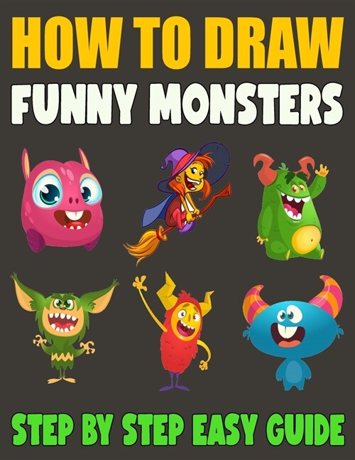 How To Draw Funny Monsters: 50 Fun and Simple Step-by-Step Drawing and Activity Book for Kids (Paperback)