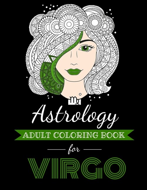 Astrology Adult Coloring Book for Virgo: Dedicated coloring book for Virgo Zodiac Sign. Over 30 coloring pages to color. (Paperback)