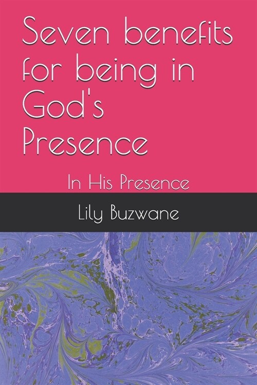 Seven benefits for being in Gods Presence: In His Presence (Paperback)