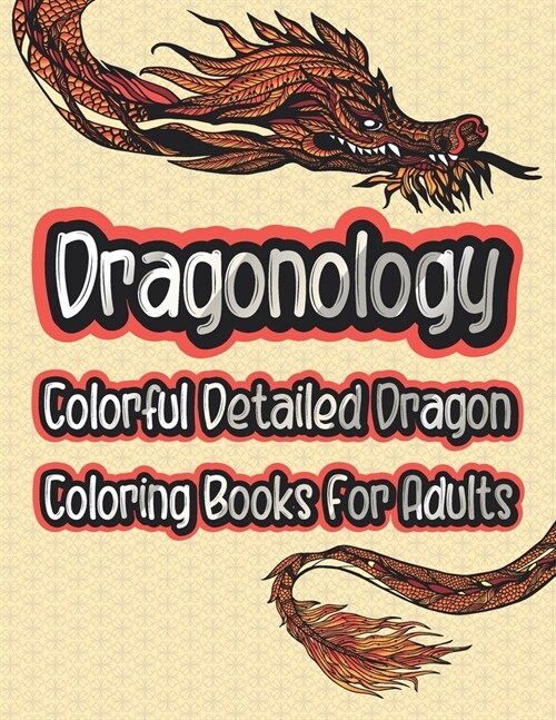 Dragonology Colorful Detailed Dragon Coloring Book For Adults: Fantasy & Mythical Creatures Animal Dragon Coloring Books For Teens & Adults Relaxation (Paperback)