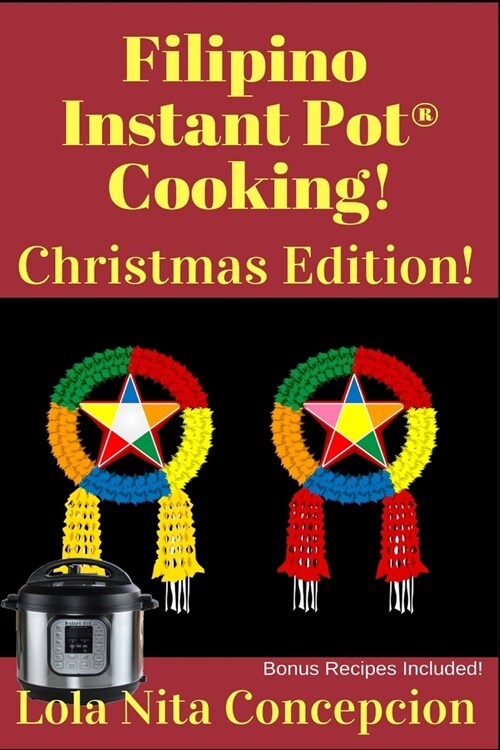 Filipino Instant Pot(R) Cooking! Christmas Edition!: Bonus Recipes Included! (Paperback)