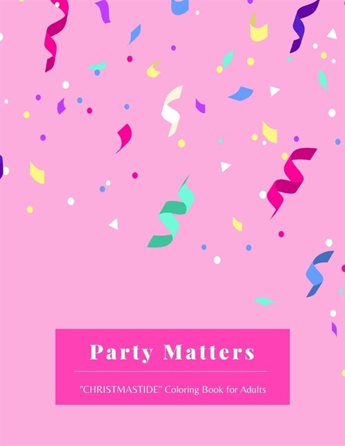 Party Matters: CHRISTMASTIDE Coloring Book for Adults, Large 8.5x11, Gift Giving, Annual Festival, Greeting Season, Ability to Re (Paperback)