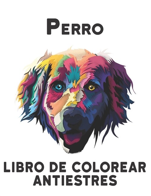 Libro de Colorear Antiestres Perro: Alivio del estr? 50 dise?s de perros de una cara Incre?les dise?s de alivio del estr? y relajaci? para perro (Paperback)