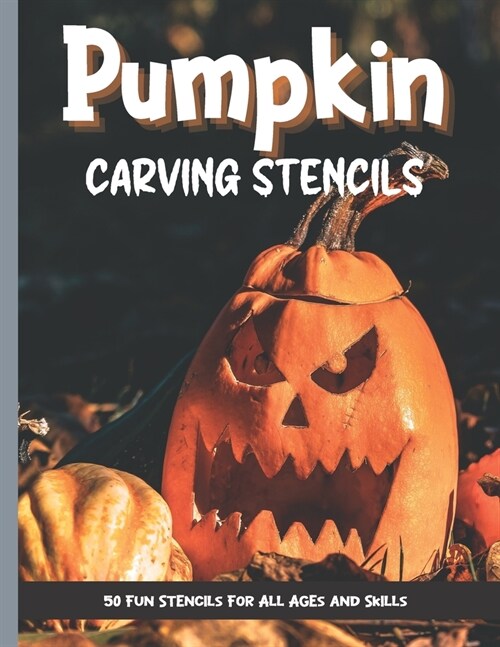 Pumpkin Carving Stencils: 50 Fun Stencils For All Ages and Skills (Halloween Crafts) (Paperback)