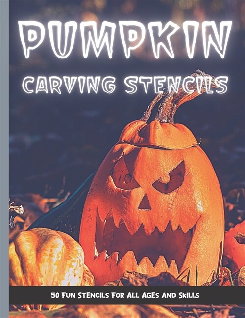 Pumpkin Carving Stencils: 50 Fun Stencils For All Ages and Skills (Halloween Crafts) (Paperback)