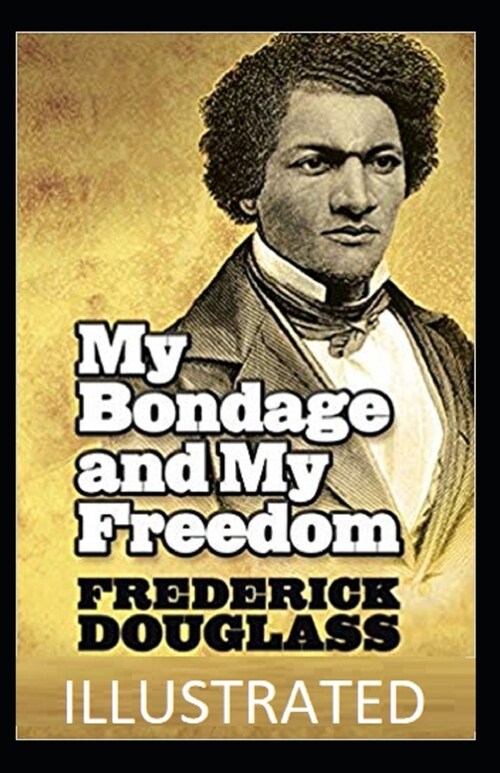 My Bondage and My Freedom Illustrated (Paperback)