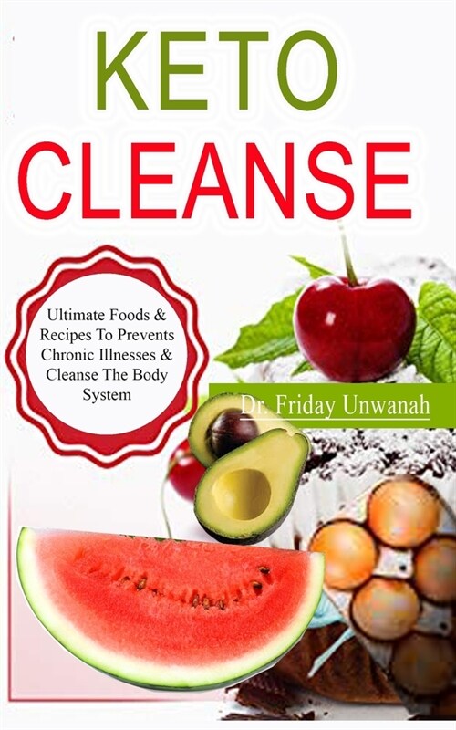 Keto Cleanse: Ultimate Foods & Recipes To Prevents Chronic Illnesses & Cleanse The Body System (Paperback)
