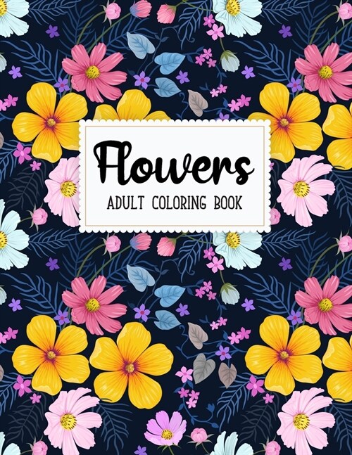 Flowers Coloring Book: An Adult Coloring Book with Beautiful Realistic Flowers, Bouquets, Floral Designs, Sunflowers, Roses, Leaves, Spring, (Paperback)