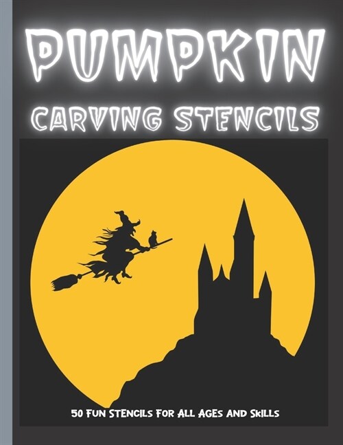 Pumpkin Carving Stencils: 50 Fun Stencils For All Ages and Skills (Halloween Crafts) (Paperback)