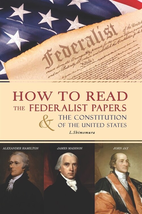 How to Read The Federalist Papers and The Constitution of the United States: The Federalist Papers kindle (Part 1) (Paperback)