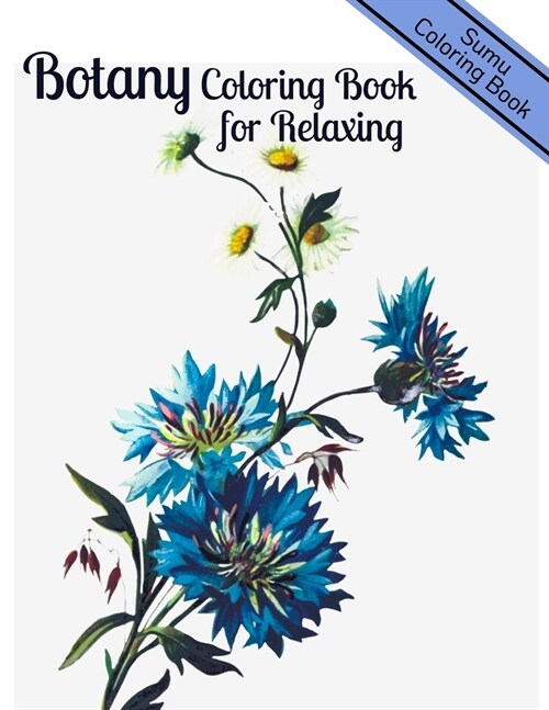 Botany Coloring Book for Relaxing: An Adult Coloring Book With Featuring Beautiful Flowers and Floral Designs Fun, Easy, And Relaxing Coloring Pages ( (Paperback)