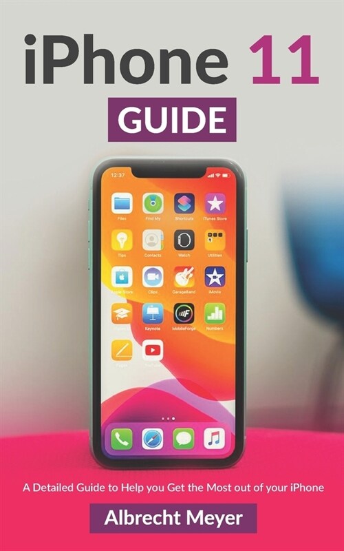 iPhone 11 Guide: Learn Step-By-Step How To Use Your New iPhone And All Its Features (Paperback)