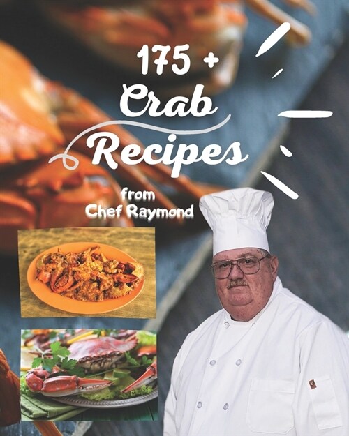 175+ Crab Recipes from chef Raymond: healthy recipes for the whole family easy केकड़ा व्यं (Paperback)