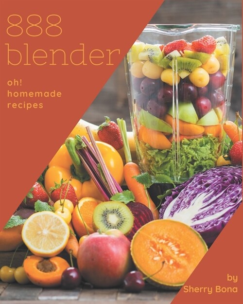 Oh! 888 Homemade Blender Recipes: Homemade Blender Cookbook - Where Passion for Cooking Begins (Paperback)