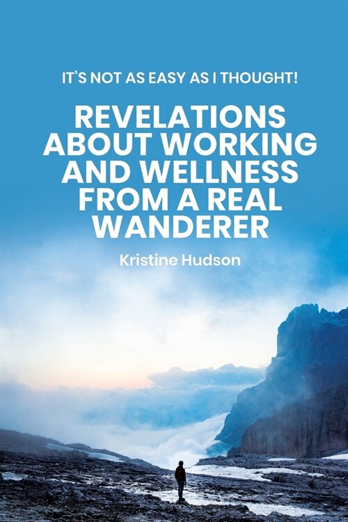 Its Not As Easy As I Thought!: Revelations About Working and Wellness from a Real Wanderer (Paperback)