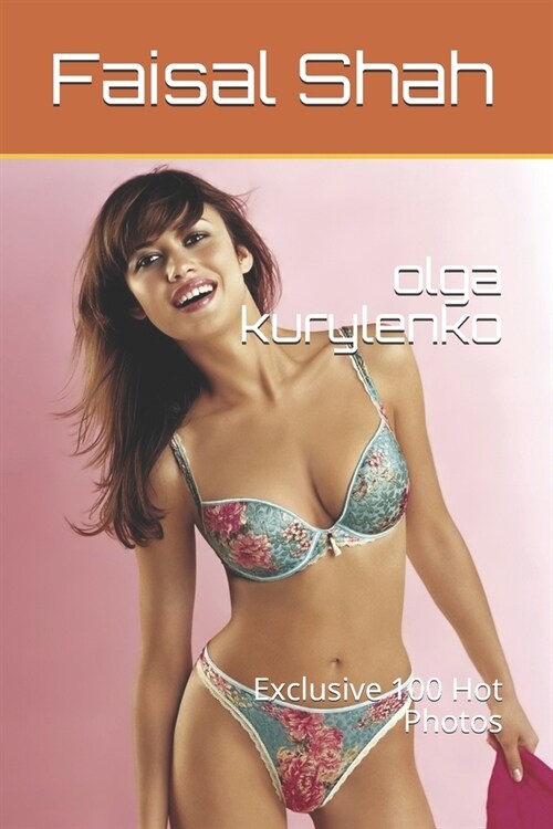 olga kurylenko: Exclusive 100 Hot Photos (Paperback)