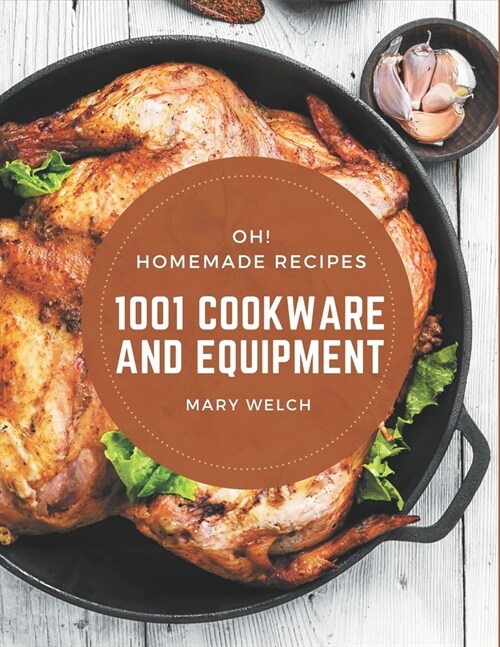 Oh! 1001 Homemade Cookware and Equipment Recipes: Home Cooking Made Easy with Homemade Cookware and Equipment Cookbook! (Paperback)
