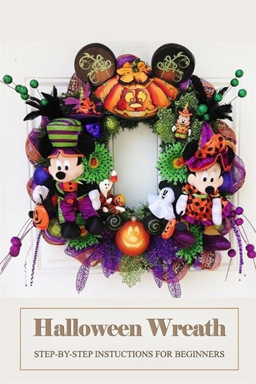 Halloween Wreath: Step-By-Step Instuctions for Beginners: Gift for Holiday (Paperback)