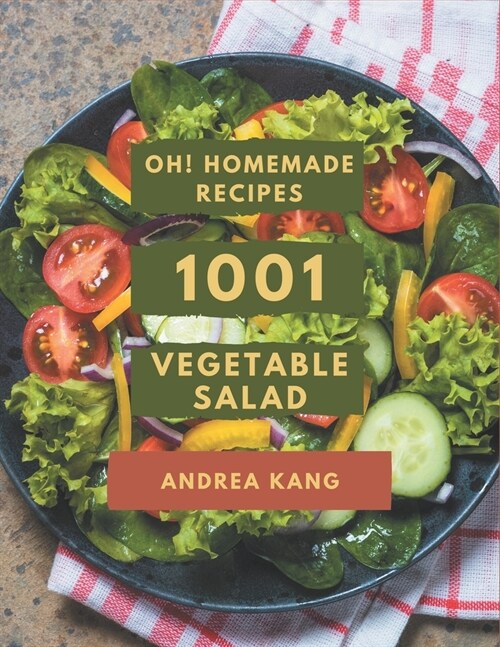 Oh! 1001 Homemade Vegetable Salad Recipes: Best Homemade Vegetable Salad Cookbook for Dummies (Paperback)
