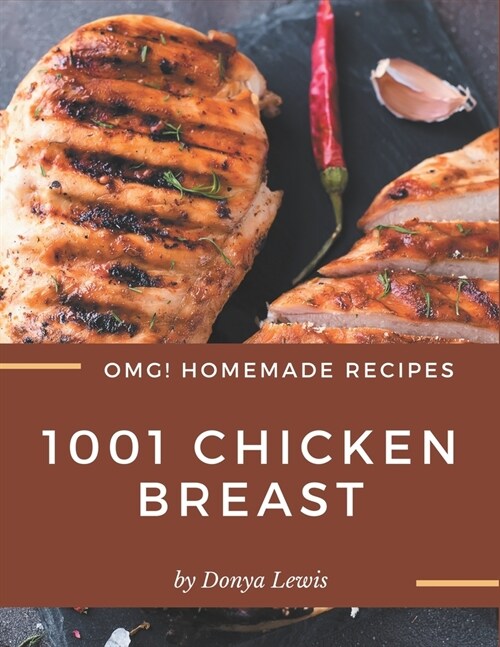OMG! 1001 Homemade Chicken Breast Recipes: A Homemade Chicken Breast Cookbook You Will Need (Paperback)