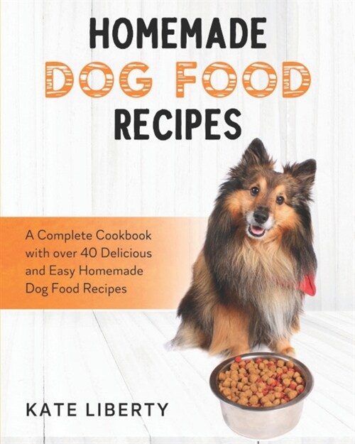 Homemade Dog Food Recipes: A Complete Cookbook with over 40 Easy and Delicious Homemade Dog Food Recipes (Paperback)