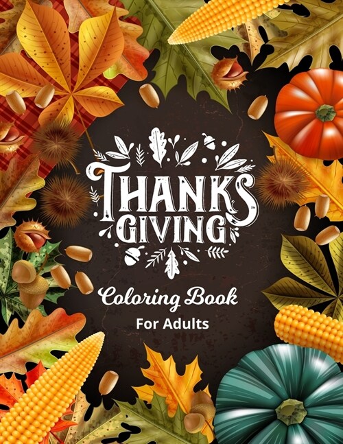Thanksgiving Coloring Book for Adults: An adult cute coloring book featuring with thanksgiving scenes. Inspirational thanksgiving holiday coloring boo (Paperback)