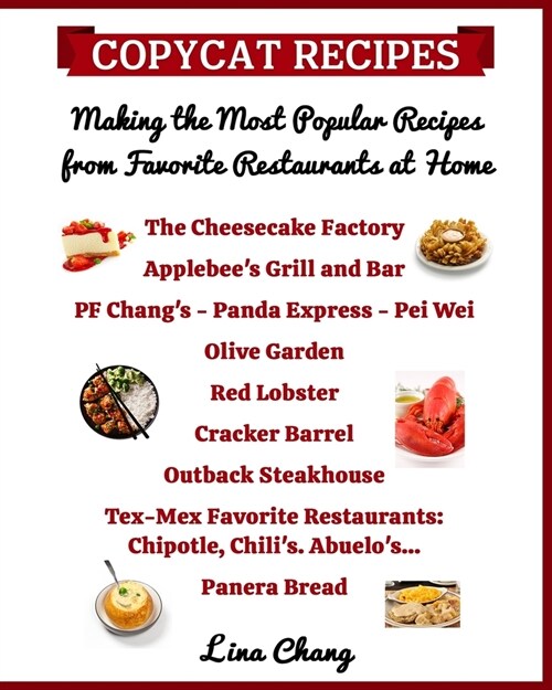 Copycat Recipes Making the Most Popular Recipes from Favorite Restaurants at Home: Cheesecake Factory - Applebees - PF Changs - Olive Garden - Red L (Paperback)