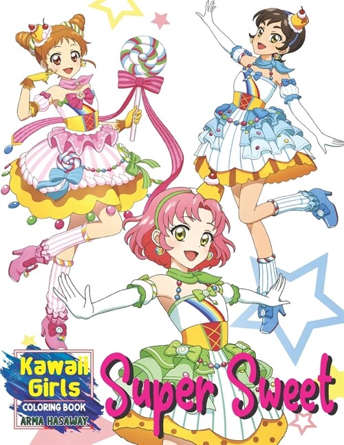 Super Sweet Kawaii Girls Coloring Book: Cute Idol Princess Fantasy Anime Manga Style Fun for All Ages, Relaxing Coloring Pages with Beautiful Female C (Paperback)