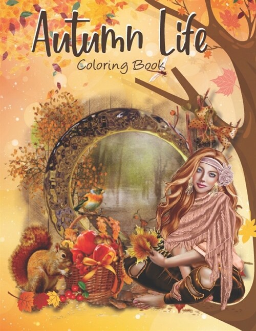 Autumn Life Coloring Book: Cute Easy and Relaxing Autumn Coloring Books for Adults With Beautiful Autumn Scenes, Flowers, Beautiful Farm Animals, (Paperback)