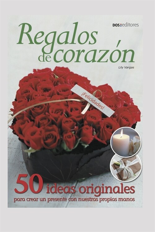 Regalos de Coraz?: 50 ideas originales para crear un presente con nuestras propias manos (Paperback)