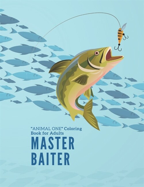 Master Baiter: ANIMAL ONE Coloring Book for Adults, Large 8.5x11, Brain Experiences Relief, Lower Stress Level, Negative Thoughts (Paperback)