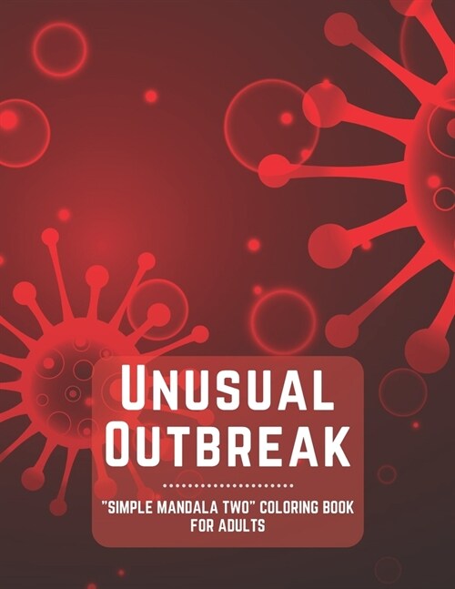 Unusual Outbreak: SIMPLE MANDALA TWO Coloring Book for Adults, Large 8.5x11, Ability to Relax, Brain Experiences Relief, Lower Stres (Paperback)