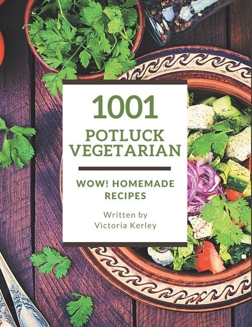 Wow! 1001 Homemade Potluck Vegetarian Recipes: A Homemade Potluck Vegetarian Cookbook for All Generation (Paperback)