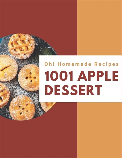 Oh! 1001 Homemade Apple Dessert Recipes: Start a New Cooking Chapter with Homemade Apple Dessert Cookbook! (Paperback)