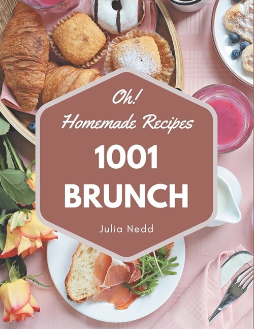 Oh! 1001 Homemade Brunch Recipes: Everything You Need in One Homemade Brunch Cookbook! (Paperback)