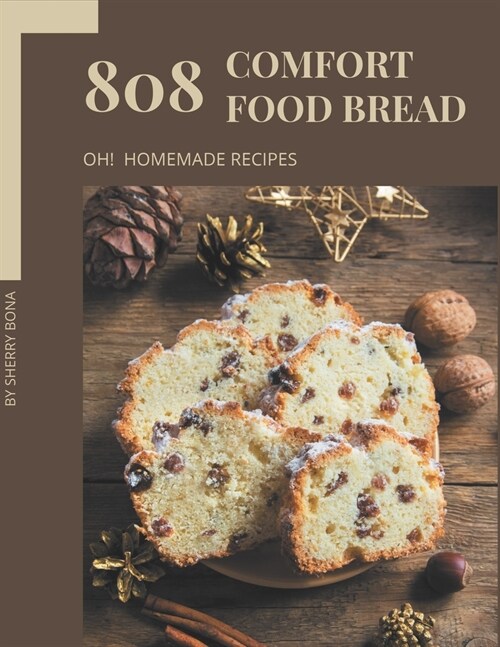 Oh! 808 Homemade Comfort Food Bread Recipes: The Best-ever Homemade Comfort Food Bread Cookbook (Paperback)