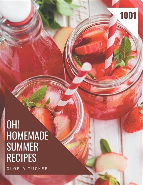 Oh! 1001 Homemade Summer Recipes: An One-of-a-kind Homemade Summer Cookbook (Paperback)