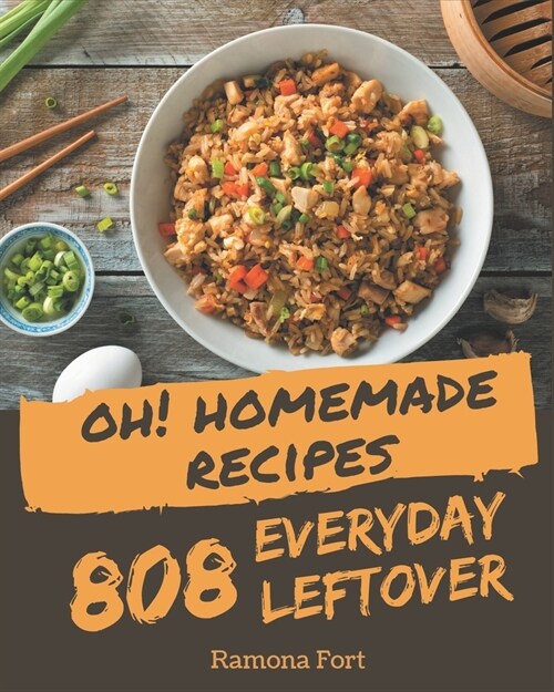 Oh! 808 Homemade Everyday Leftover Recipes: Making More Memories in your Kitchen with Homemade Everyday Leftover Cookbook! (Paperback)