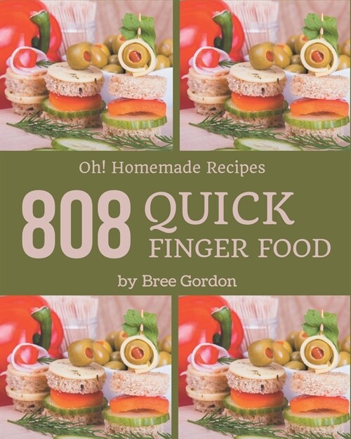 Oh! 808 Homemade Quick Finger Food Recipes: Not Just a Homemade Quick Finger Food Cookbook! (Paperback)