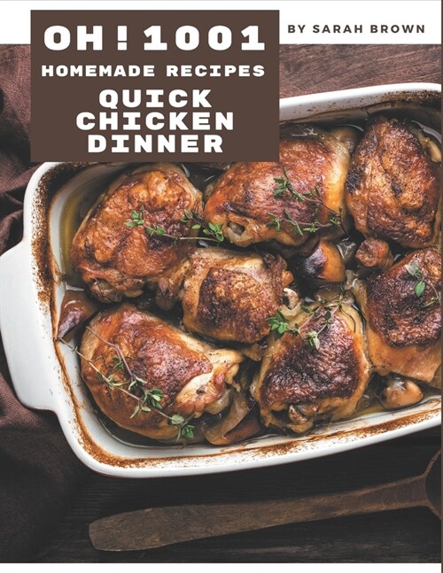 Oh! 1001 Homemade Quick Chicken Dinner Recipes: A Must-have Homemade Quick Chicken Dinner Cookbook for Everyone (Paperback)