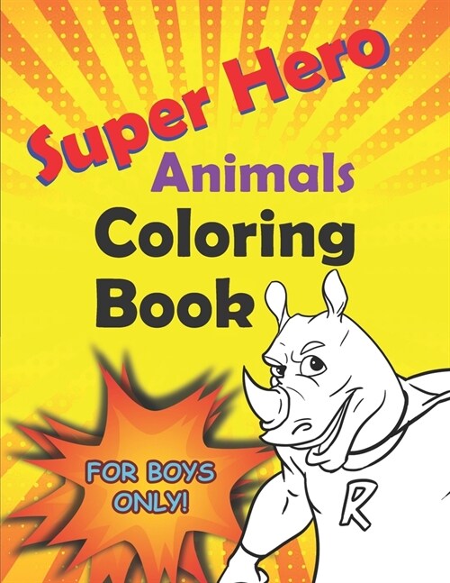 Super Hero Animals Coloring Book For Boys: 30 Awesome Animals To Color In Heroic Poses (Paperback)